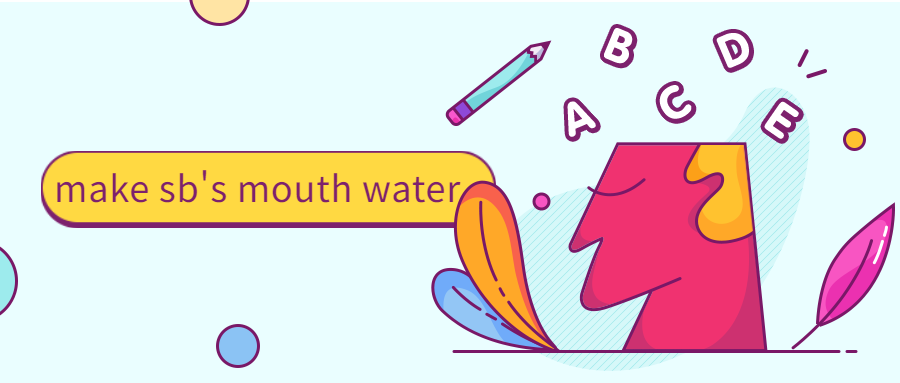 make sb's mouth water啥意思_让人流口水_.png